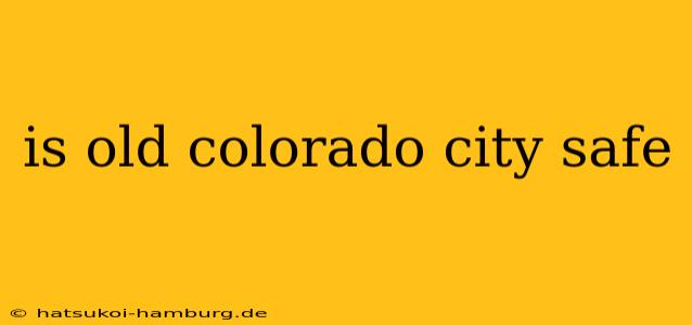 is old colorado city safe