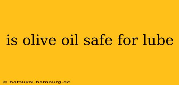 is olive oil safe for lube