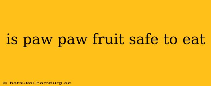 is paw paw fruit safe to eat
