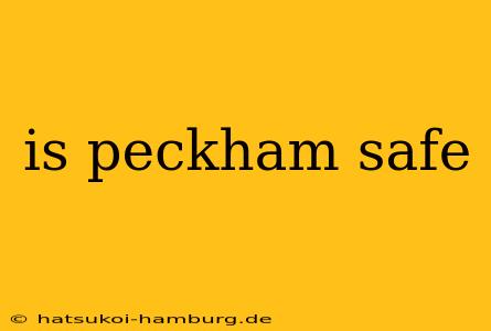 is peckham safe