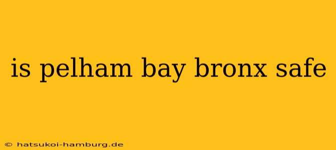 is pelham bay bronx safe