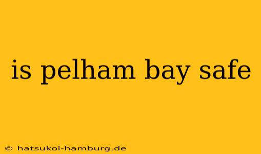 is pelham bay safe
