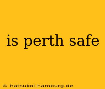 is perth safe
