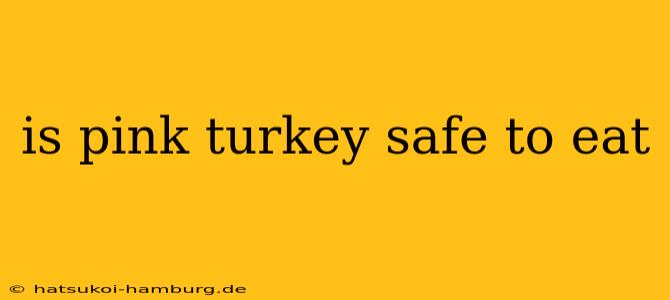 is pink turkey safe to eat
