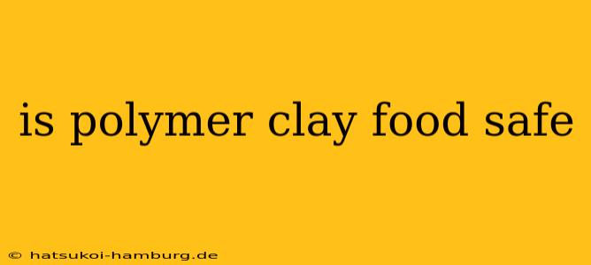is polymer clay food safe