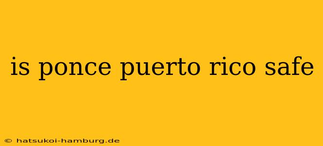 is ponce puerto rico safe