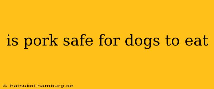 is pork safe for dogs to eat