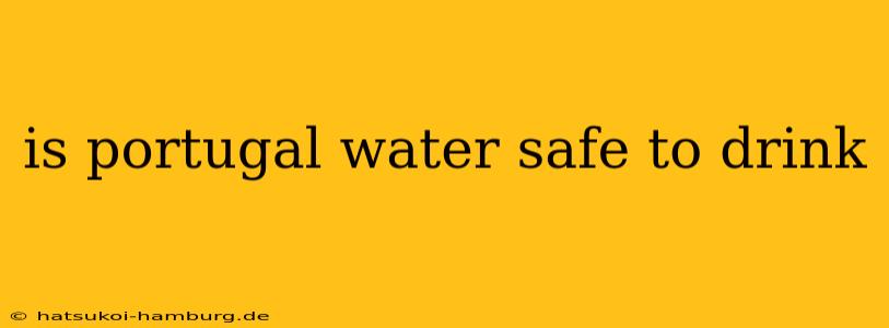 is portugal water safe to drink