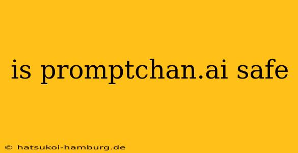 is promptchan.ai safe