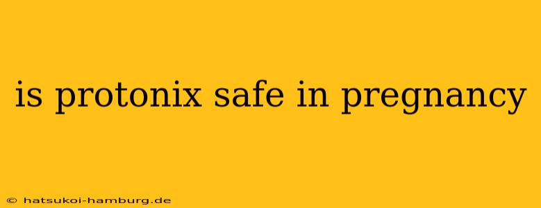 is protonix safe in pregnancy