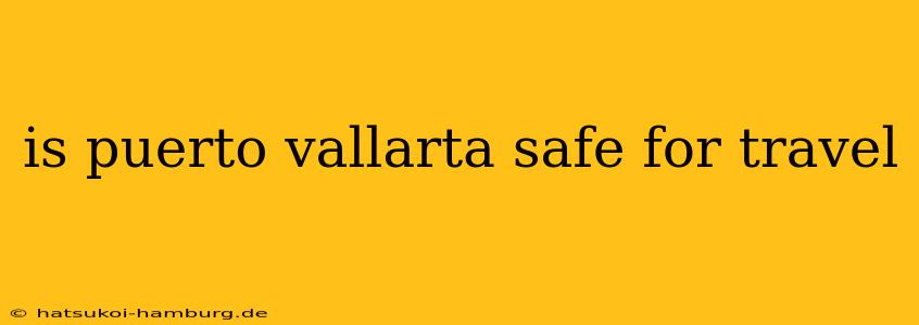 is puerto vallarta safe for travel