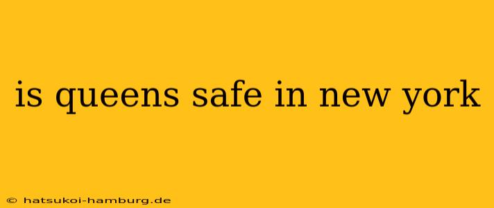 is queens safe in new york
