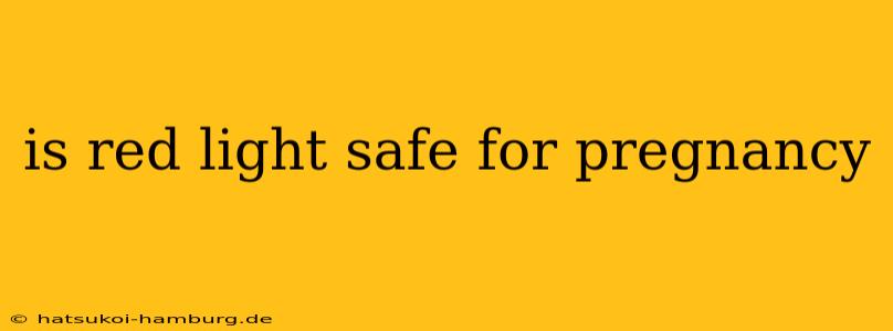 is red light safe for pregnancy