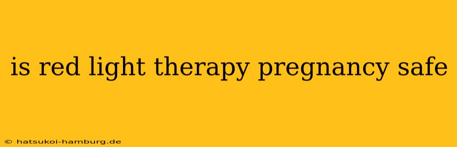 is red light therapy pregnancy safe
