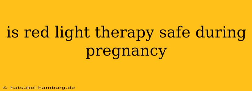 is red light therapy safe during pregnancy