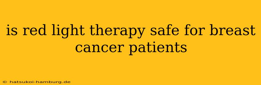 is red light therapy safe for breast cancer patients