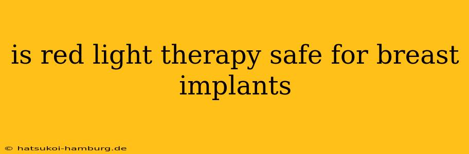 is red light therapy safe for breast implants