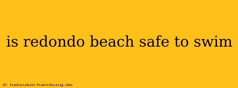 is redondo beach safe to swim