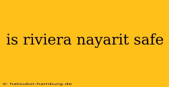 is riviera nayarit safe