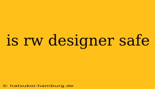 is rw designer safe
