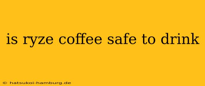is ryze coffee safe to drink