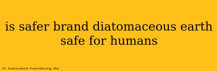 is safer brand diatomaceous earth safe for humans