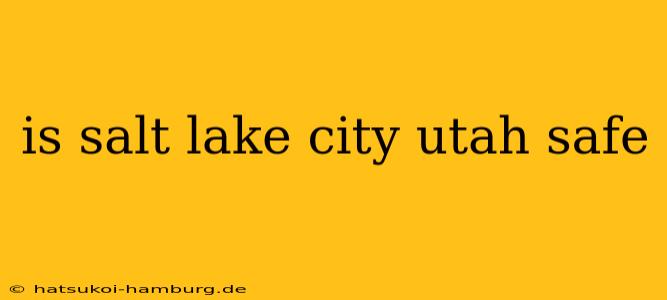 is salt lake city utah safe