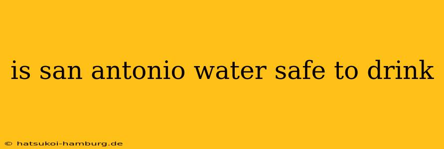 is san antonio water safe to drink