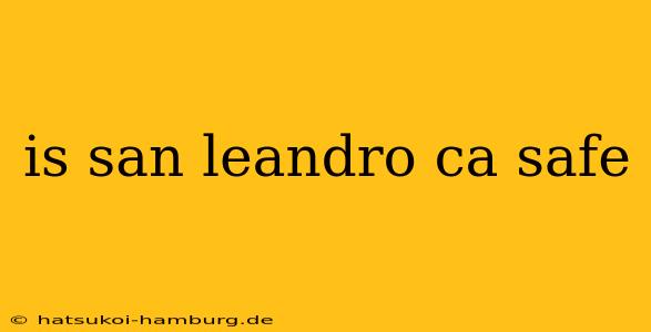 is san leandro ca safe