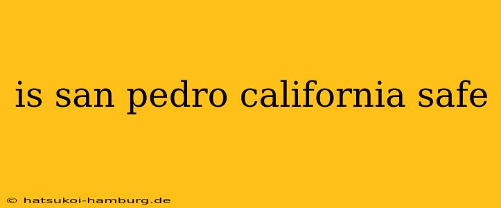 is san pedro california safe
