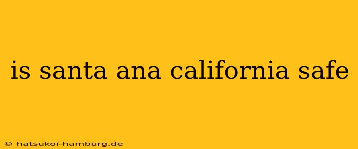 is santa ana california safe