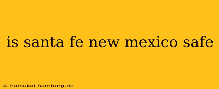 is santa fe new mexico safe