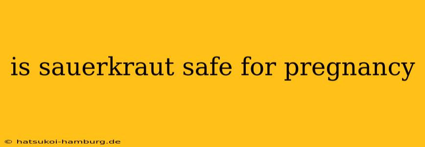 is sauerkraut safe for pregnancy