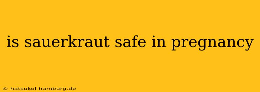 is sauerkraut safe in pregnancy