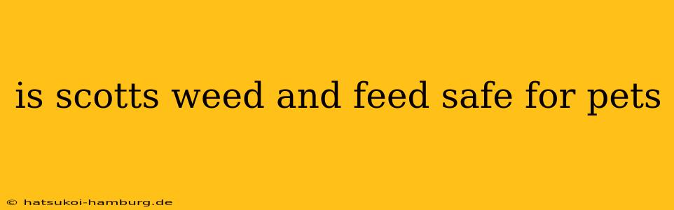 is scotts weed and feed safe for pets