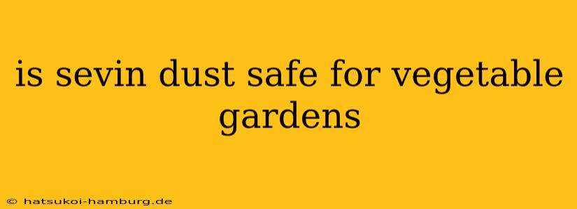 is sevin dust safe for vegetable gardens