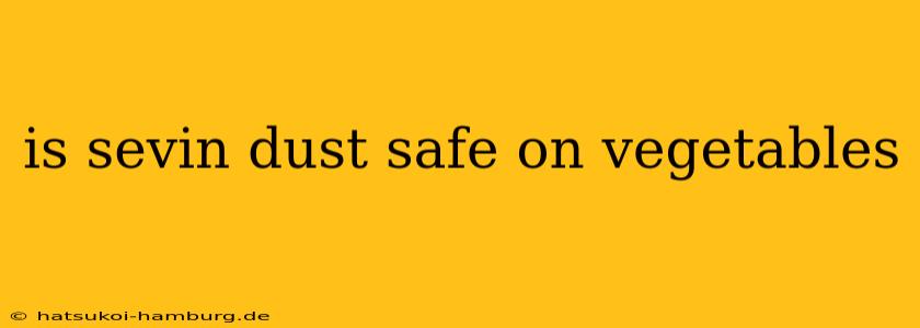 is sevin dust safe on vegetables