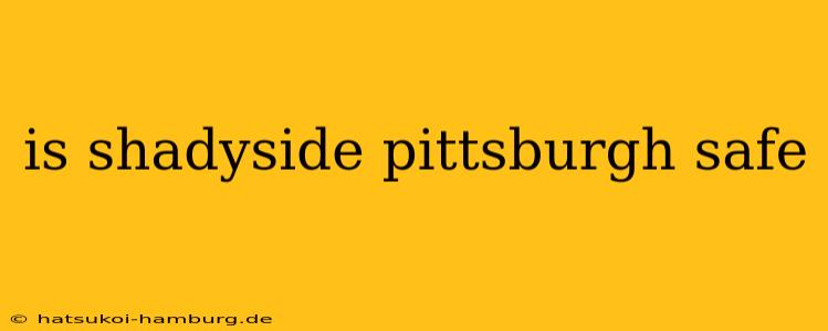 is shadyside pittsburgh safe