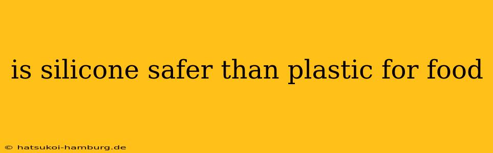 is silicone safer than plastic for food