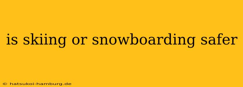 is skiing or snowboarding safer
