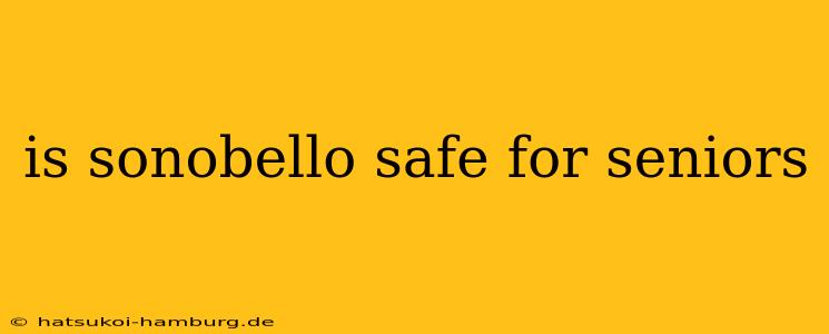 is sonobello safe for seniors