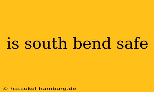 is south bend safe
