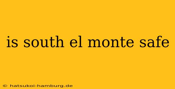 is south el monte safe