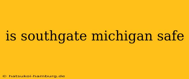 is southgate michigan safe