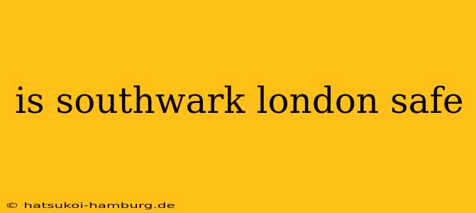 is southwark london safe