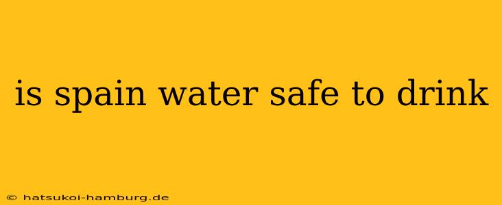is spain water safe to drink