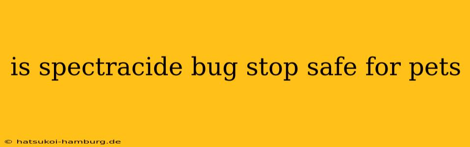 is spectracide bug stop safe for pets