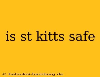 is st kitts safe