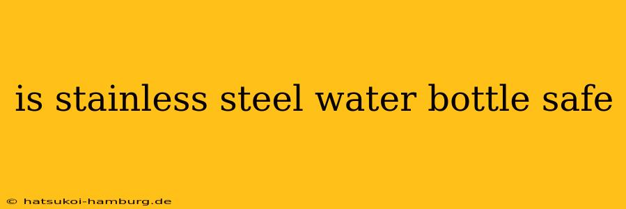 is stainless steel water bottle safe
