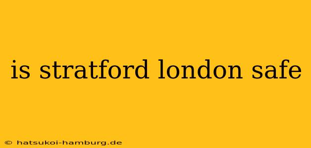 is stratford london safe